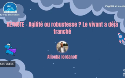 Agilité ou robustesse ? Le vivant a déjà tranché – replay keynote d’Aliocha Iordanoff à Agile Grenoble 2025